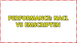 Performance: NaCl vs Emscripten