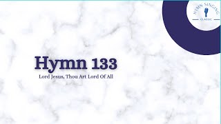 Hymn 133 - Lord Jesus, Thou Art Lord Of All