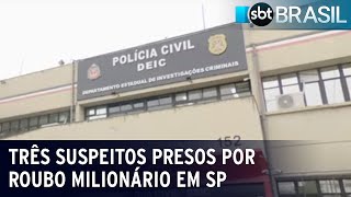 Três suspeitos presos por roubo milionário em SP | SBT Brasil (01/06/23)