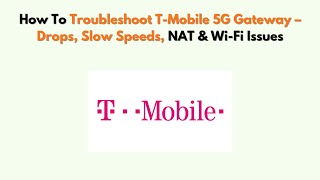 How To Troubleshoot T-Mobile 5G Gateway – Drops, Slow Speeds, NAT & Wi-Fi Issues