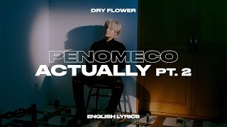 [ENG] [Dry Flower] PENOMECO - Actually Pt. 2 • Lyrics 가사 페노메코 드라이플라워 걘 아니야 파트2 지코