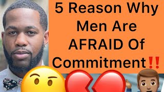 5 Reasons Why Men Are AFRAID Of Commitment!!