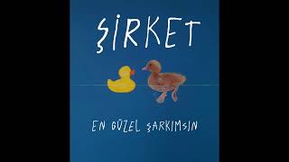 ŞİRKET- En Güzel Şarkımsın