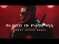 blood is pumping ummet ozcan remix