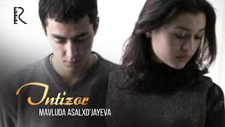 Mavluda Asalxo'jayeva - Intizor | Мавлуда Асалхужаева - Интизор