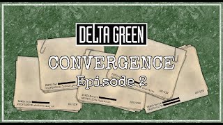 Delta Green - Convergence, Episode 2