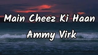 Main Cheez Ki Haan Ammy Virk lyrics video PB punjab lyrics video