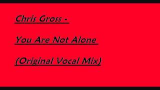 Chris Gross - You Are Not Alone (Original Vocal Mix)