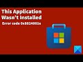 This Application Wasn’t Installed, Error code 0x8024001e