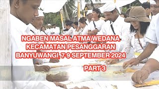 NGABEN MASAL ATMA WEDANA PART 3 DI KECAMATAN PESANGGARAN