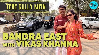 Bandra East With MasterChef India Judge Vikas Khanna |Tere Gully Mein With Hajmola Ep 35|Curly Tales