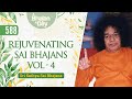 588 - Rejuvenating Sai Bhajans Vol - 4 | Sri Sathya Sai Bhajans