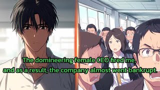 The domineering female CEO fired me, and as a result, the company almost went bankrupt.