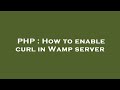 PHP : How to enable curl in Wamp server