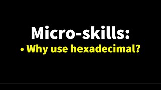 Micro-skills: Why use hexadecimal?