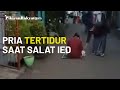 Viral, Video Seorang Pria Tertidur saat Ibadah Salat Ied, Kaget ketika Terbangun Tinggal Sendirian