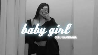 Baby girl [slowed+reverb].ft guru randhawa