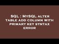 SQL : MySQL alter table add column with primary key syntax error