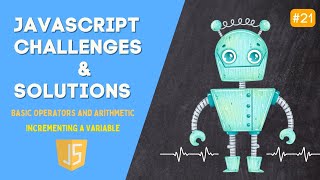 21. Incrementing a Variable - Javascript Basics - Basic Operators and Arithmetic