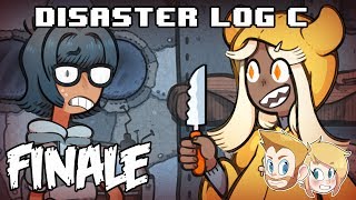 Disaster Log C - EVERYTHING BAD NOTHING IS GOOD! - Part 6 - FINALE