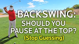 GOLF BACKSWING:  Should You Pause At The Top?