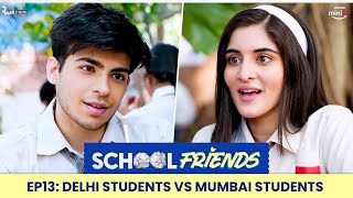 School Friends S01E13 - Delhi Student vs Mumbai Student! | Navika, Alisha \u0026 Aaditya | Director's Cut