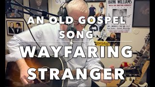 Wayfaring Stranger  --  An old GOSPEL/FOLK song