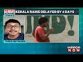 kerala monsoon delayed by four days no relief from heatwave latest news weather updates