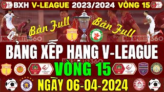 Bảng Xếp Hạng, Kết Quả Vòng 15 V-League 2023/2024 Ngày 6/4/2024 | Nam Định 32đ, CAHN 28đ (Bản Full)