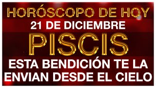 PISCIS HOY LLORARAS DE ALEGRIA - HORÓSCOPO DE HOY PISCIS 21 DE DICIEMBRE 2024