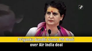 Priyanka Gandhi slams PM Modi over Air India deal