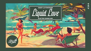 Daisy La Fontaine - Liquid Love (Electro Swing Mix) // Electro Swing Thing 264