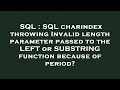 SQL : SQL charindex throwing Invalid length parameter passed to the LEFT or SUBSTRING function becau