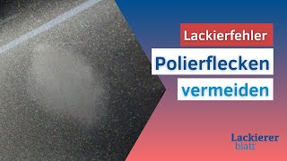 Lackiererblatt |  Lackierfehler Videoreihe - Polierflecken