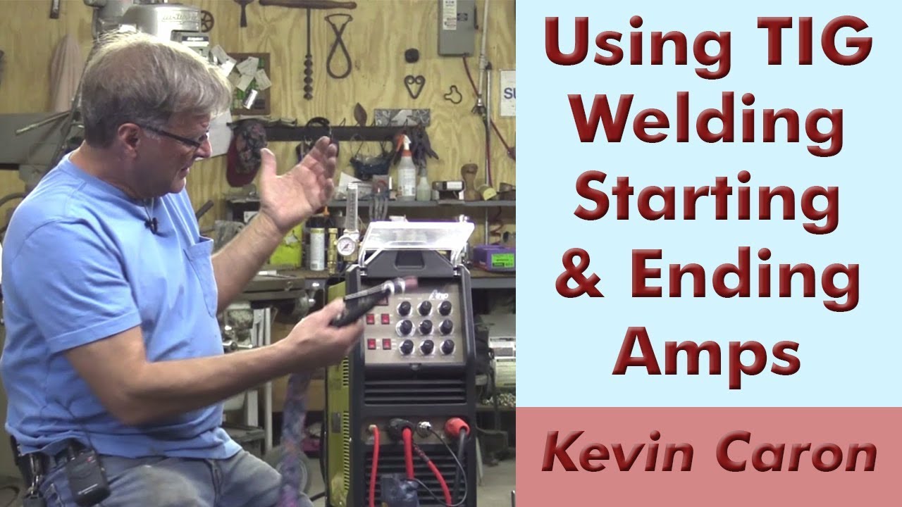 Why And How To Use Starting And Ending Amperage For TIG Welding - Kevin ...