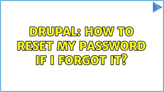 Drupal: How to reset my password if I forgot it? (2 Solutions!!)