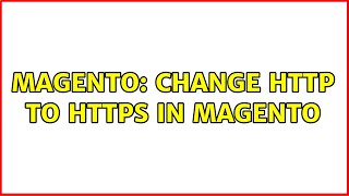 Magento: Change http to https in magento (2 Solutions!!)
