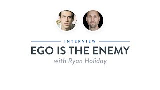 Heroic Interview: Ego is the Enemy with Ryan Holiday