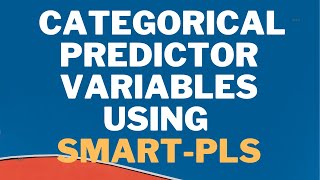 Categorical Predictor Variables Using SmartPLS/Dummy Variables Regression Model in SMART-PLS3