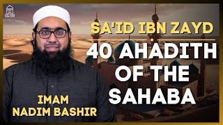 Sa'id ibn Zayd | 40 Ahadith of the Sahaba | Imam Nadim Bashir