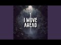 I move ahead