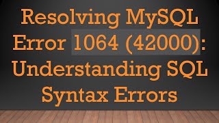 Resolving MySQL Error 1064 (42000): Understanding SQL Syntax Errors