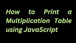 How to Print a Multiplication Table using JavaScript (EASY TUTORIAL!)|AwaisJota