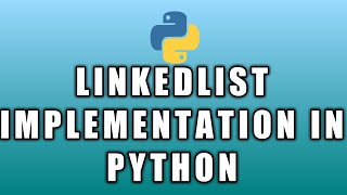 Linked List part 2 | Implementation in Python | Singly Linked List | Doubly Linked List