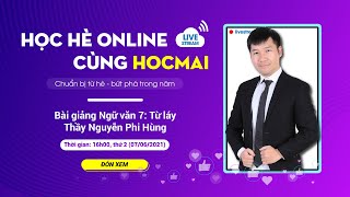 [Học hè online cùng HOCMAI] - Bài giảng Ngữ văn 7 - Từ láy - Thầy Nguyễn Phi Hùng