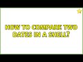Unix & Linux: How to compare two dates in a shell? (13 Solutions!!)