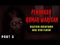 KISAH SERAM PENUNGGU RUMAH WARISAN BY ADH VA