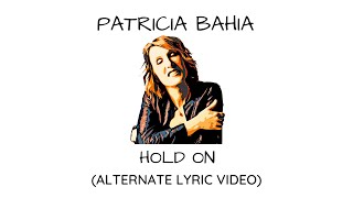 Patricia Bahia - Hold On (Alternate Lyric Video)