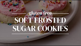 Gluten Free Soft Frosted Sugar Cookies