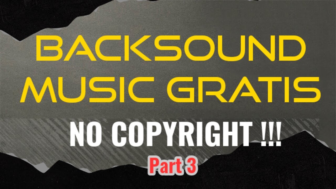 Part 3 Backsound Music Gratis Untuk Kawan Youtube No Copyright